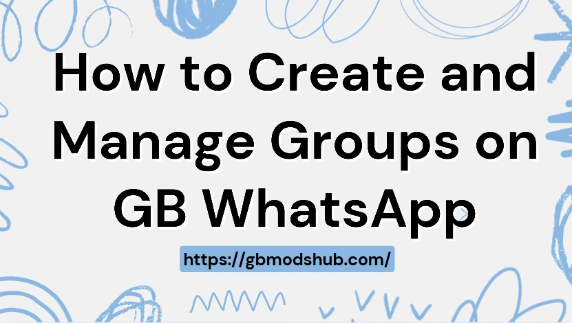 How to Create and Manage Groups on GB WhatsApp